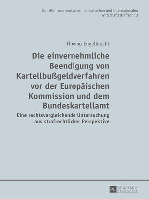 cover image of Die einvernehmliche Beendigung von Kartellbußgeldverfahren vor der Europäischen Kommission und dem Bundeskartellamt